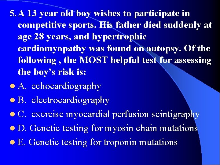 5. A 13 year old boy wishes to participate in competitive sports. His father