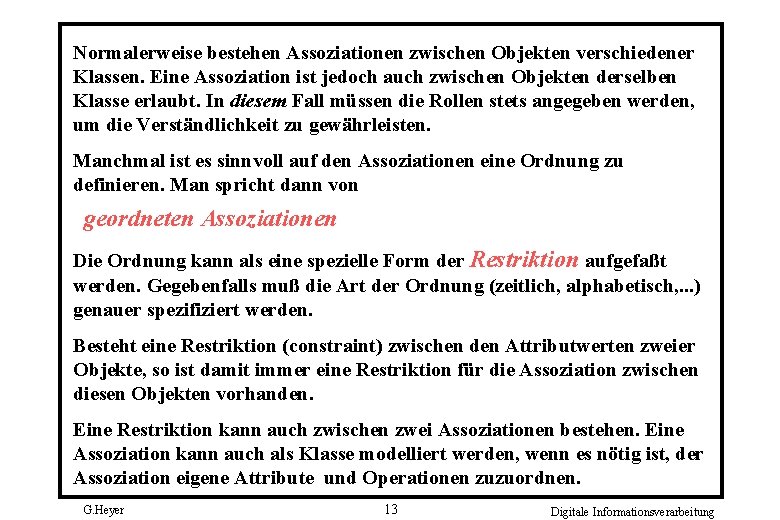 Normalerweise bestehen Assoziationen zwischen Objekten verschiedener Klassen. Eine Assoziation ist jedoch auch zwischen Objekten