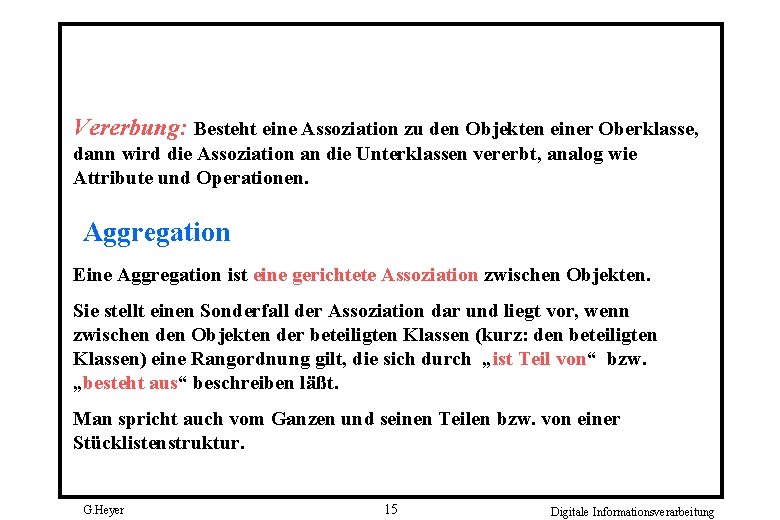 Vererbung: Besteht eine Assoziation zu den Objekten einer Oberklasse, dann wird die Assoziation an