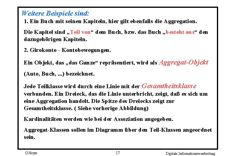 Weitere Beispiele sind: 1. Ein Buch mit seinen Kapiteln, hier gilt ebenfalls die Aggregation.