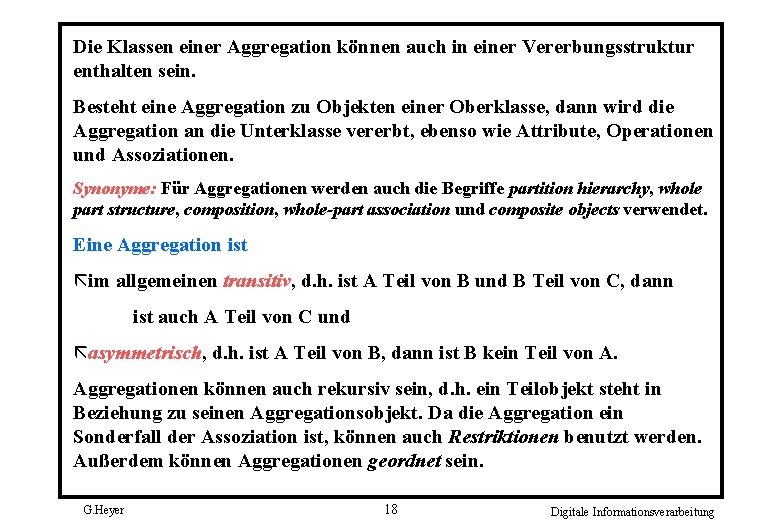 Die Klassen einer Aggregation können auch in einer Vererbungsstruktur enthalten sein. Besteht eine Aggregation