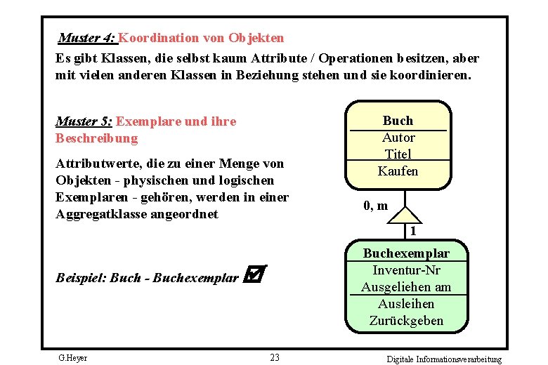 Muster 4: Koordination von Objekten Es gibt Klassen, die selbst kaum Attribute / Operationen