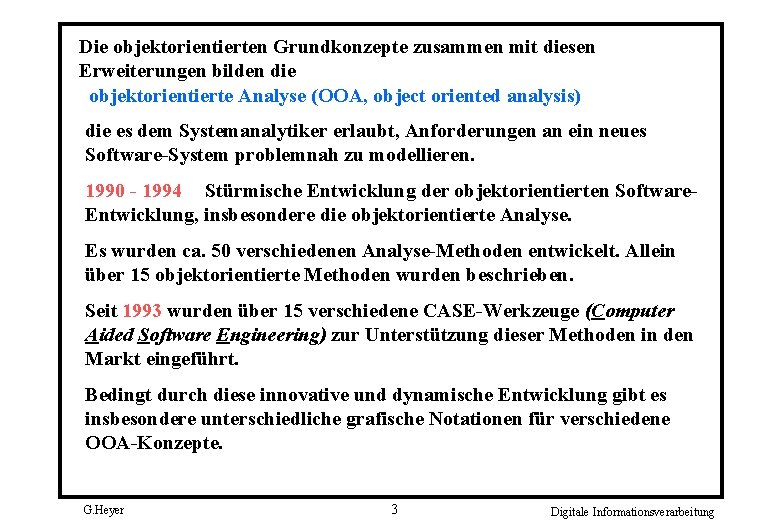Die objektorientierten Grundkonzepte zusammen mit diesen Erweiterungen bilden die objektorientierte Analyse (OOA, object oriented