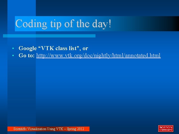 Coding tip of the day! • • Google “VTK class list”, or Go to: Coding tip of the day! • • Google “VTK class list”, or Go to: