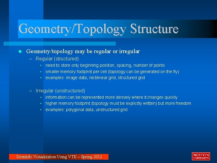 Geometry/Topology Structure Geometry/topology may be regular or irregular – Regular (structured) • need to Geometry/Topology Structure Geometry/topology may be regular or irregular – Regular (structured) • need to
