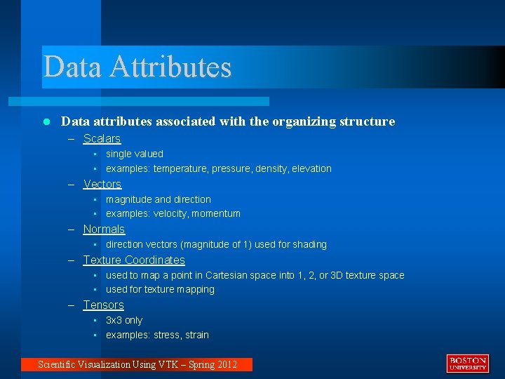 Data Attributes Data attributes associated with the organizing structure – Scalars • single valued Data Attributes Data attributes associated with the organizing structure – Scalars • single valued