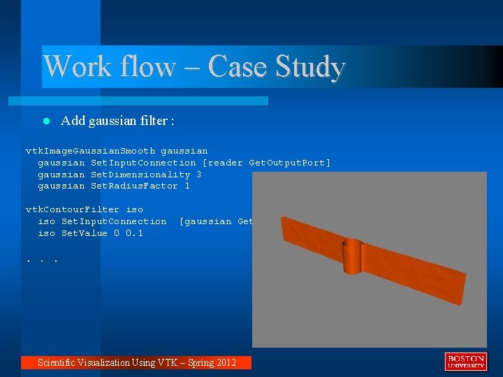 Work flow – Case Study Add gaussian filter : vtk. Image. Gaussian. Smooth gaussian Work flow – Case Study Add gaussian filter : vtk. Image. Gaussian. Smooth gaussian