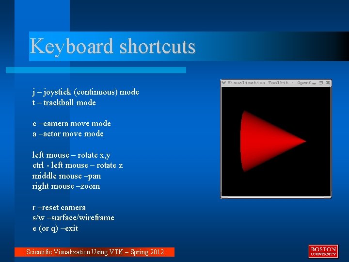 Keyboard shortcuts j – joystick (continuous) mode t – trackball mode c –camera move Keyboard shortcuts j – joystick (continuous) mode t – trackball mode c –camera move