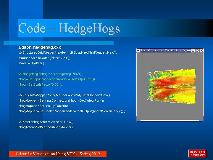 Code – Hedge. Hogs Editor: hedgehog. cxx vtk. Structured. Grid. Reader *reader = vtk. Code – Hedge. Hogs Editor: hedgehog. cxx vtk. Structured. Grid. Reader *reader = vtk.