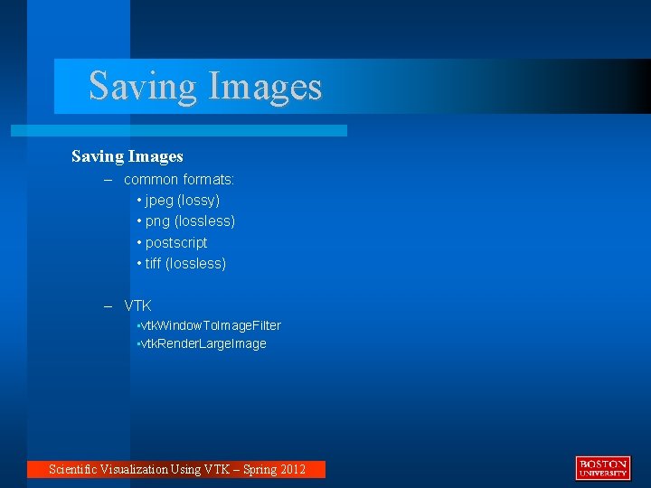 Saving Images – common formats: • jpeg (lossy) • png (lossless) • postscript • Saving Images – common formats: • jpeg (lossy) • png (lossless) • postscript •