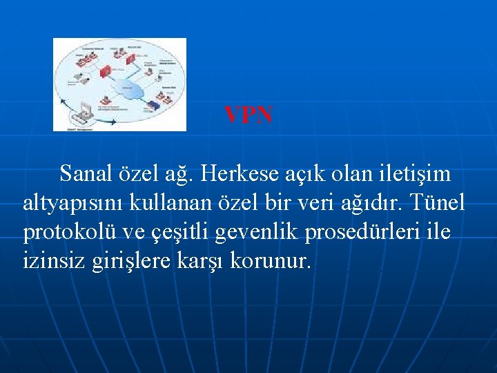 VPN Sanal özel ağ. Herkese açık olan iletişim altyapısını kullanan özel bir veri ağıdır.