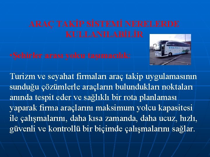 ARAÇ TAKİP SİSTEMİ NERELERDE KULLANILABİLİR • Şehirler arası yolcu taşımacılık: Turizm ve seyahat firmaları