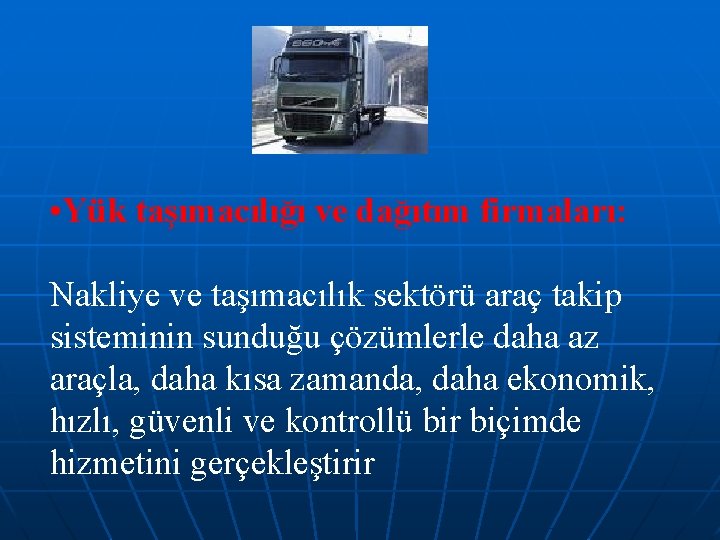  • Yük taşımacılığı ve dağıtım firmaları: Nakliye ve taşımacılık sektörü araç takip sisteminin