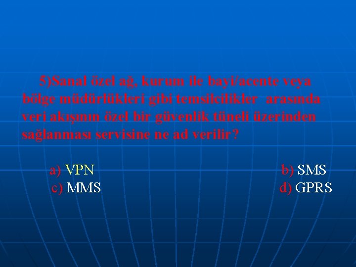 5)Sanal özel ağ, kurum ile bayi/acente veya bölge müdürlükleri gibi temsilcilikler arasında veri akışının