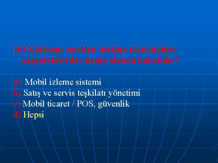 10) Kablosuz modern iletişim teknolojileri aşağıdakilerden hangi alanda kullanılır? a) Mobil izleme sistemi b)