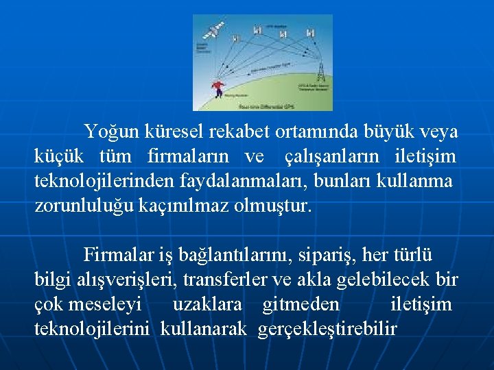 Yoğun küresel rekabet ortamında büyük veya küçük tüm firmaların ve çalışanların iletişim teknolojilerinden faydalanmaları,