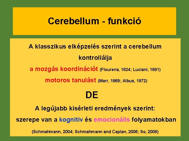 Cerebellum - funkció A klasszikus elképzelés szerint a cerebellum kontrollálja a mozgás koordinációt (Flourens,
