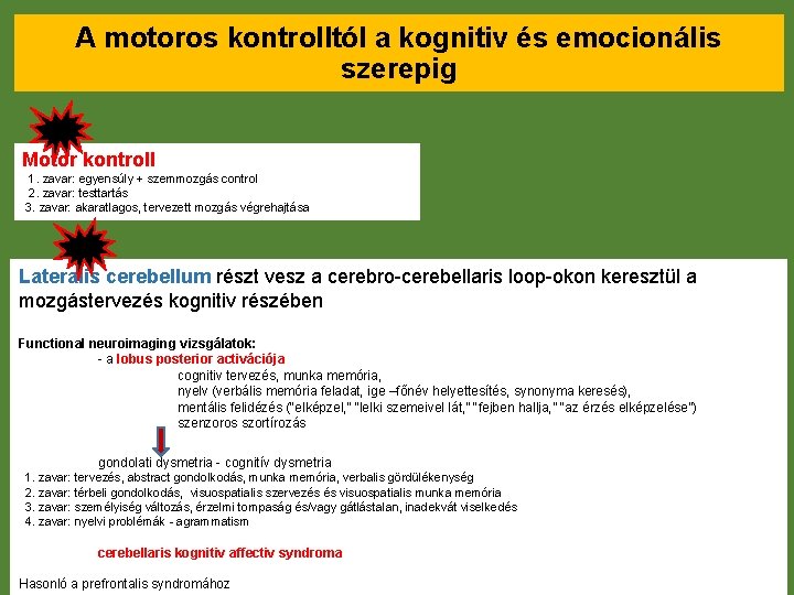 A motoros kontrolltól a kognitiv és emocionális szerepig Motor kontroll 1. zavar: egyensúly +