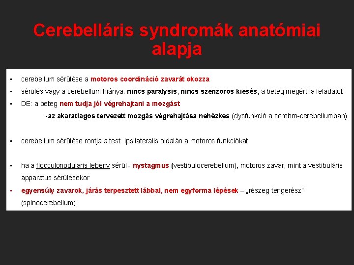 Cerebelláris syndromák anatómiai alapja • cerebellum sérülése a motoros coordináció zavarát okozza • sérülés