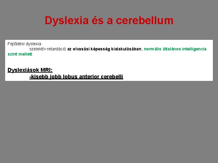 Dyslexia és a cerebellum Fejlődési dyslexia szelektív retardáció az olvasási képesség kialakulásában, normális általános