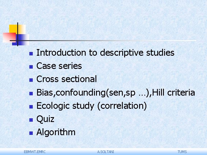 n n n n Introduction to descriptive studies Case series Cross sectional Bias, confounding(sen,