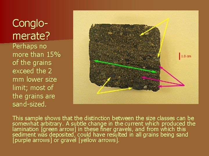 Conglomerate? Perhaps no more than 15% of the grains exceed the 2 mm lower Conglomerate? Perhaps no more than 15% of the grains exceed the 2 mm lower