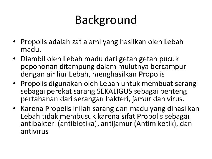 Background • Propolis adalah zat alami yang hasilkan oleh Lebah madu. • Diambil oleh