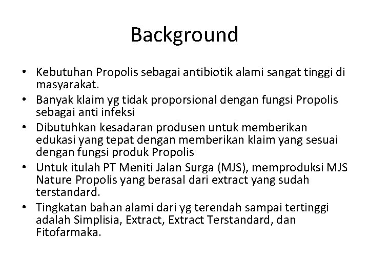 Background • Kebutuhan Propolis sebagai antibiotik alami sangat tinggi di masyarakat. • Banyak klaim