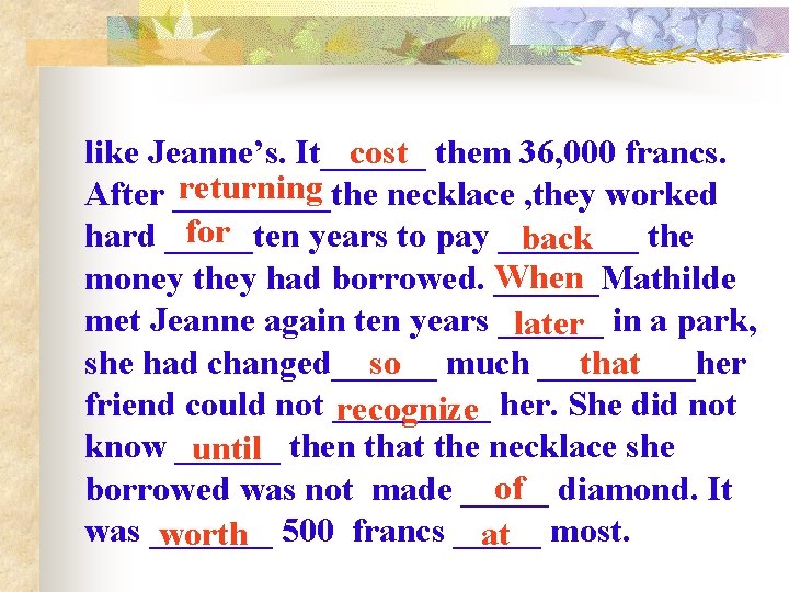 cost them 36, 000 francs. like Jeanne’s. It______ returning After _____the necklace , they