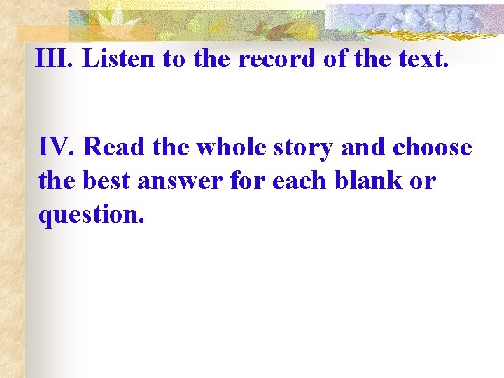 III. Listen to the record of the text. IV. Read the whole story and