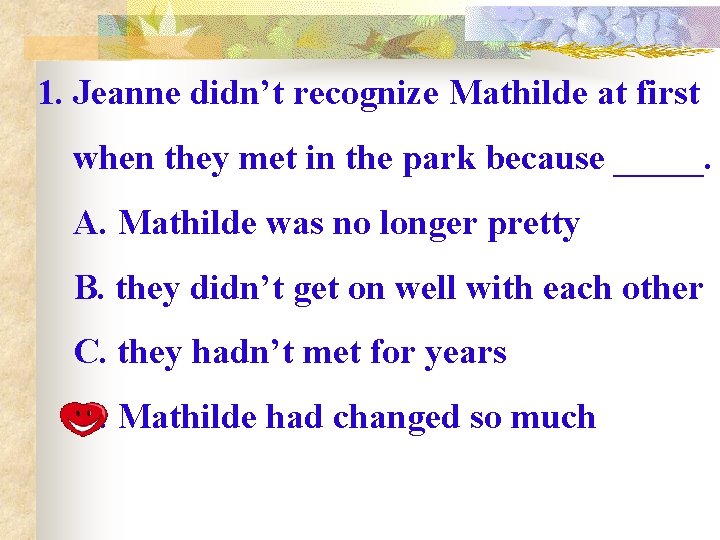 1. Jeanne didn’t recognize Mathilde at first when they met in the park because