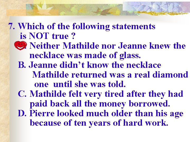 7. Which of the following statements is NOT true ? A. Neither Mathilde nor