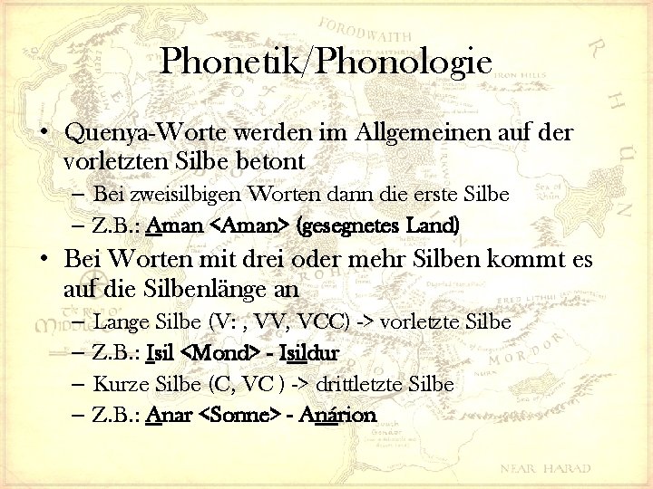 Phonetik/Phonologie • Quenya-Worte werden im Allgemeinen auf der vorletzten Silbe betont – Bei zweisilbigen