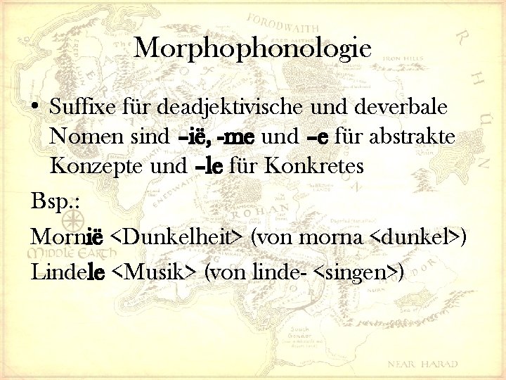 Morphophonologie • Suffixe für deadjektivische und deverbale Nomen sind –ië, -me und –e für