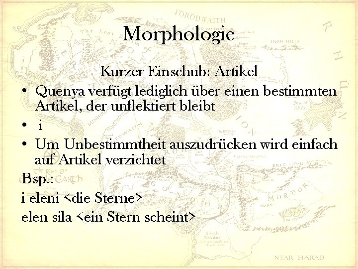 Morphologie Kurzer Einschub: Artikel • Quenya verfügt lediglich über einen bestimmten Artikel, der unflektiert