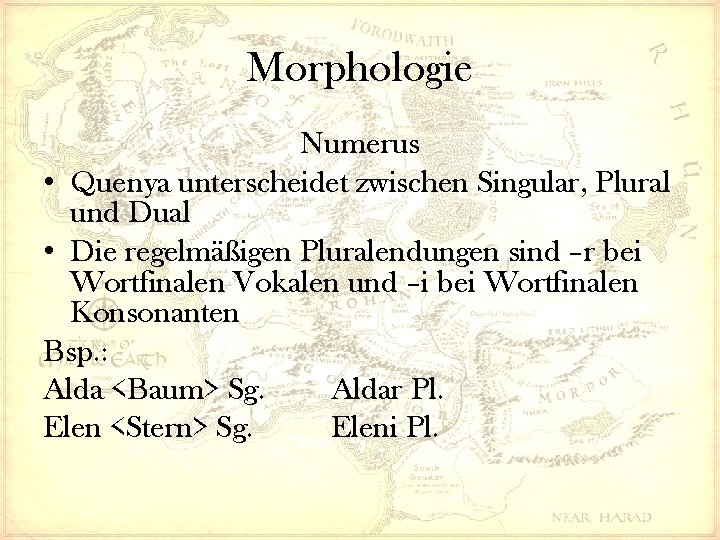 Morphologie Numerus • Quenya unterscheidet zwischen Singular, Plural und Dual • Die regelmäßigen Pluralendungen