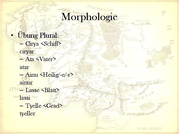Morphologie • Übung Plural: – Cirya <Schiff> ciryar – Ata <Vater> atar – Ainu