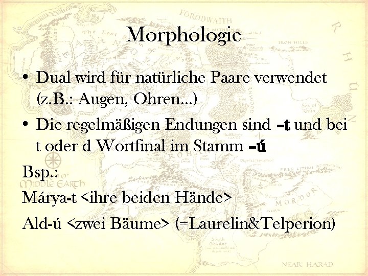 Morphologie • Dual wird für natürliche Paare verwendet (z. B. : Augen, Ohren…) •