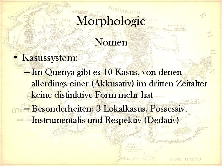 Morphologie Nomen • Kasussystem: – Im Quenya gibt es 10 Kasus, von denen allerdings