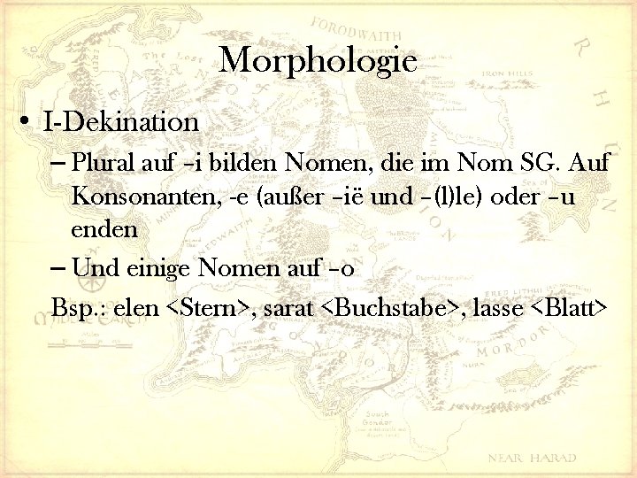Morphologie • I-Dekination – Plural auf –i bilden Nomen, die im Nom SG. Auf