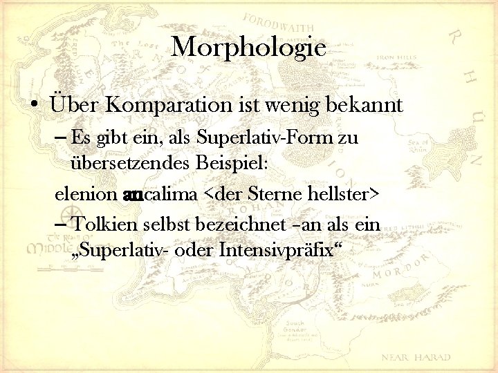 Morphologie • Über Komparation ist wenig bekannt – Es gibt ein, als Superlativ-Form zu