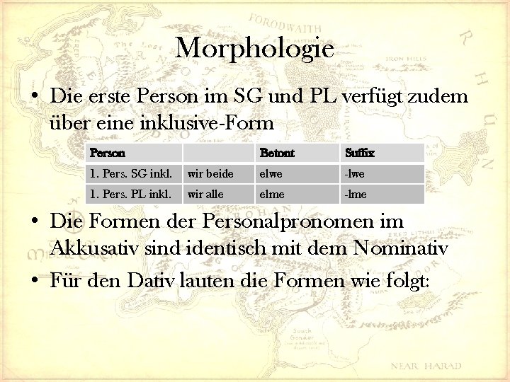 Morphologie • Die erste Person im SG und PL verfügt zudem über eine inklusive-Form