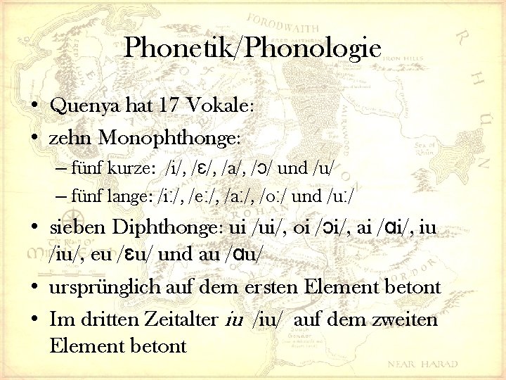 Phonetik/Phonologie • Quenya hat 17 Vokale: • zehn Monophthonge: – fünf kurze: /i/, /ɛ/,