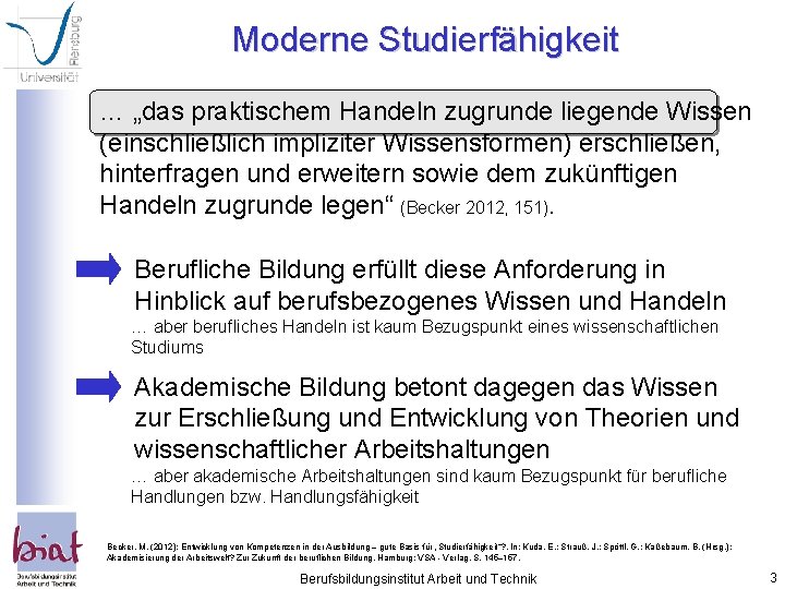 Moderne Studierfähigkeit … „das praktischem Handeln zugrunde liegende Wissen (einschließlich impliziter Wissensformen) erschließen, hinterfragen