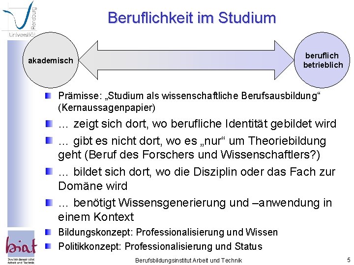 Beruflichkeit im Studium beruflich betrieblich akademisch Prämisse: „Studium als wissenschaftliche Berufsausbildung“ (Kernaussagenpapier) … zeigt