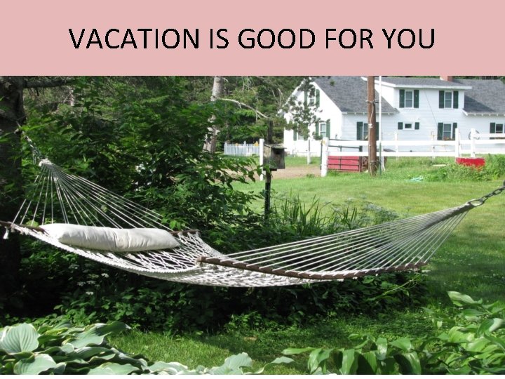 VACATION IS GOOD FOR YOU 