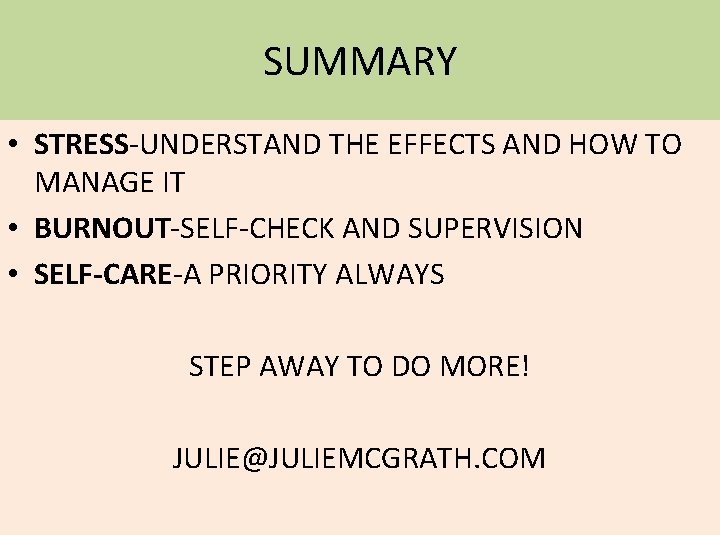 SUMMARY • STRESS-UNDERSTAND THE EFFECTS AND HOW TO MANAGE IT • BURNOUT-SELF-CHECK AND SUPERVISION
