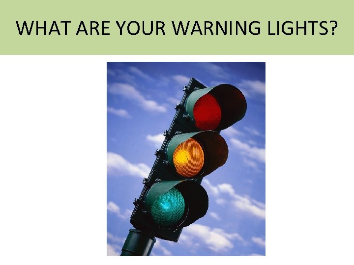 WHAT ARE YOUR WARNING LIGHTS? 