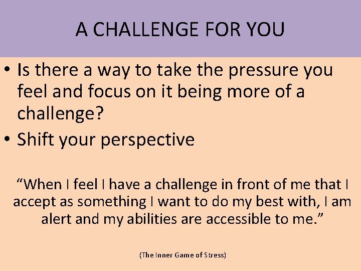 A CHALLENGE FOR YOU • Is there a way to take the pressure you