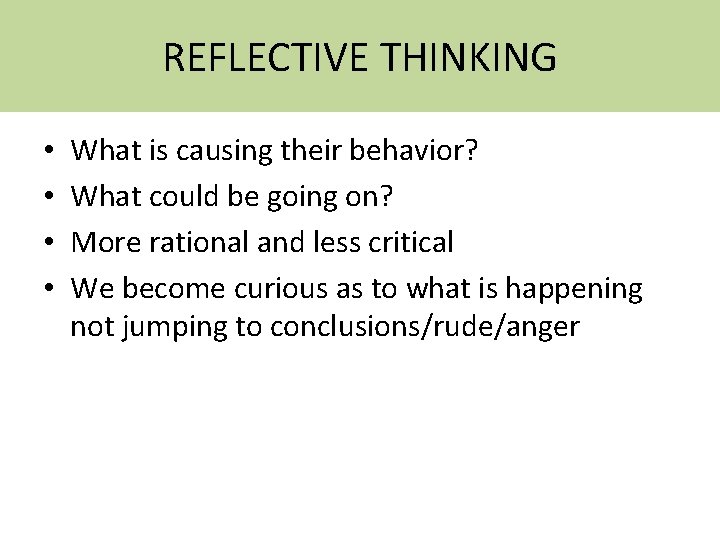 REFLECTIVE THINKING • • What is causing their behavior? What could be going on?